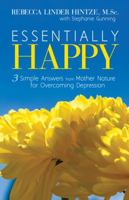 Essentially Happy: 3 Simple Answers from Mother Nature for Overcoming Depression 0972429727 Book Cover