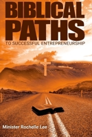 Biblical Paths to Successful Entrepreneurship 1304630536 Book Cover