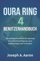 Oura-Ring 4 Benutzerhandbuch: Ein Anfängerhandbuch für optimale Gesundheitsverfolgung sowie Expertentipps und-techniken (German Edition) B0DRG17NJ5 Book Cover