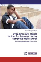Dropping out: causal factors for learners not to complete high school: An investigative research in schools 620046331X Book Cover