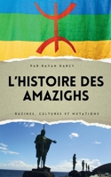 L’Histoire des Amazighs: Racines, Cultures et Mutations (La Série Amazighe : Histoire, Culture et Héritage) (French Edition) B0F9X5LXCB Book Cover