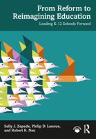 From Reform to Reimagining Education: Leading K-12 Schools Forward 1041169396 Book Cover