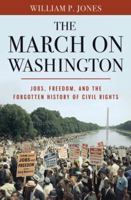 The March on Washington: Jobs, Freedom, and the Forgotten History of Civil Rights 0393082857 Book Cover