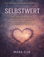 Eine lebensnahe psychologische Reflexion von Selbstwert von Kristina Valentin: Über Ablehnung und die stille Kraft der Selbstannahme (German Edition) B0GXZ7PTQC Book Cover
