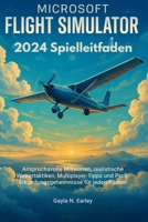 Microsoft Flight Simulator 2024 Spielleitfaden: Anspruchsvolle Missionen, realistische Wettertaktiken, Multiplayer-Tipps und Profi-Erkundungsgeheimnisse für jeden Piloten B0G658J8V2 Book Cover