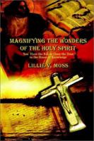 Magnifying the Wonders of the Holy Spirit: You Have the Key to Open the Door to the House of Knowledge 0759697345 Book Cover