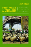 Food, Farms, and Solidarity: French Farmers Challenge Industrial Agriculture and Genetically Modified Crops 0822351277 Book Cover