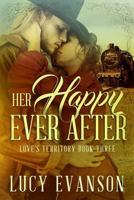 Her Happy Ever After: Book Three of the Love's Territory Series 1512277711 Book Cover
