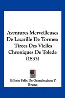 Aventures Merveilleuses De Lazarille De Tormes: Tirees Des Vielles Chroniques De Tolede (1833) 1161019952 Book Cover