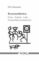 Kommunikation : Praxis - ?sthetik - Logik - Kommunikationsmanagement 3832536841 Book Cover