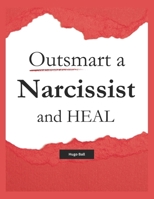 Outsmart a Narcissist and HEAL: A Recovery Guide for Divorcing a Narcissist, Covert Narcissist Abuse, and Co-Parenting After Narcissistic Relationships B0F27ZD5W2 Book Cover