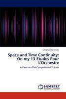 Space and Time Continuity: On my 13 Etudes Pour L'Orchestre: A View into The Compositional Process 3848427087 Book Cover