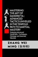 Mastering the Art of DandPatta : Advanced Tactics Unveiled in the Tenfold Path to Martial Mastery: Exploring Advanced DandPatta : Techniques, ... Self-Defense Mastery, and Sport Training) B0CP8G4KLN Book Cover