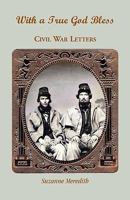With A True God Bless: Civil War Letters 0788444719 Book Cover