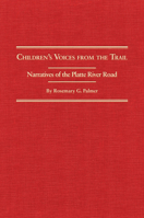 Children's Voices from the Trail: Narratives of the Platte River Road (American Trails Series) 0870623133 Book Cover
