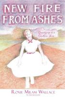 New Fire from Ashes: Growing-Up on a Southern Farm 1545621918 Book Cover