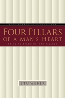 Four Pillars of a Man's Heart: Bringing Strength into Balance 1576731022 Book Cover