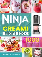 Ninja Creami Recipe Book: 1000 Days Ninja Creami Cookbook with Simple and Easy Recipes for Beginners to Master Your Ice Creami Maker 1801215596 Book Cover