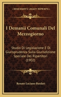 I Demanii Comunali Del Mezzogiorno: Studio Di Legislazione E Di Giurisprudenza Sulla Giurisdizione Speciale Dei Ripartitori (1902) 1161198806 Book Cover