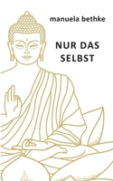 Nur Das Selbst: Die Reise zu unser aller Urgrund 3757816838 Book Cover