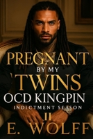 Pregnant by my twins OCD Kingpin II: Indictment Season B0FS7WB8M9 Book Cover
