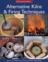 Alternative Kilns & Firing Techniques: Raku * Saggar * Pit * Barrel (A Lark Ceramics Book) 1579909523 Book Cover