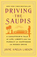 Driving the Saudis: A Chauffeur's Tale of the World's Richest Princesses (plus their servants, nannies, and one royal hairdresser) 145164003X Book Cover