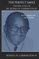 The Perfect Smile: The Rise & Fall of Dr. Russell H Carrington Jr. B0GHWQXPW2 Book Cover