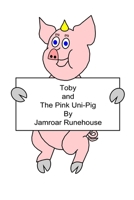 Toby and The Pink Uni-Pig 1300728051 Book Cover
