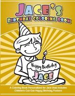 Jace's Birthday Coloring Book Kids Personalized Books : A Coloring Book Personalized for Jace That Includes Children's Cut Out Happy Birthday Posters 1983989525 Book Cover