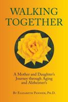 Walking Together: A Mother and Daughter's Journey through Aging and Alzheimer's 1497510139 Book Cover