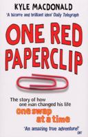 One Red Paperclip: Or How an Ordinary Man Achieved his Dream With the Help of a Simple Office Supply