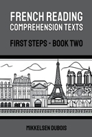 French Reading Comprehension Texts: First Steps - Book Two B0C6NPHQTT Book Cover