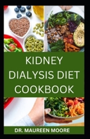 KIDNEY DIALYSIS DIET COOKBOOK: Delicious And Healthy Recipes For People On Kidney Dialysis B0CWDDPP4M Book Cover