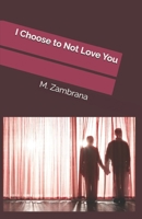 I Choose to Not Love You 1541366468 Book Cover