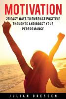 Motivation: 25 Easy Ways to Reach Mindfulness, Embrace Positive Mindset and Avoid Procrastination (Self Help, Leadership, Goal Setting) 1534949542 Book Cover