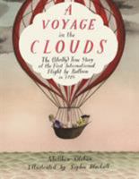 A Voyage in the Clouds: The (Mostly) True Story of the First International Flight by Balloon in 1785 0374329540 Book Cover