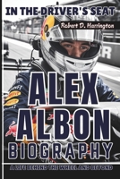 ALEX ALBON BIOGRAPHY: In the Driver's Seat – A Life Behind the Wheel and Beyond B0F3DD7M8Q Book Cover