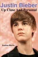 Justin Bieber: Up Close And Personal 1463715005 Book Cover
