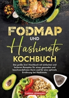 Fodmap und Hashimoto Kochbuch: Das große 2-in-1 Kochbuch mit einfachen und leckeren Rezepten für einen gesunden und beschwerdefreien Darm und für eine ... Ernährung bei Hashimoto. (German Edition) 3384221982 Book Cover