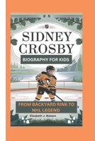 SIDNEY CROSBY: FROM BACKYARD RINK TO NHL LEGEND B0DZ2Z31ZP Book Cover