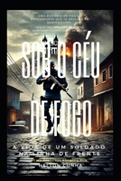 Sob o Céu de Fogo: A Vida de um Soldado na Linha de Frente:: A Vida de um Soldado na Linha de Frente (Portuguese Edition) B0DSFHX51Y Book Cover