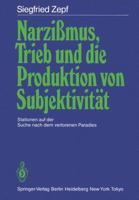 Narzissmus, Trieb Und Die Produktion Von Subjektivitat: Stationen Auf Der Suche Nach Dem Verlorenen Paradies 3540158286 Book Cover