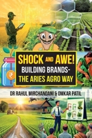 Shock and Awe!: Building Brands - The Aries Agro Way 1543710336 Book Cover