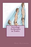 Astrology Archetypes in Trance 1548884715 Book Cover