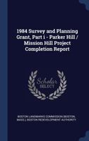 1984 Survey and Planning Grant, Part I - Parker Hill / Mission Hill Project Completion Report 1377051544 Book Cover