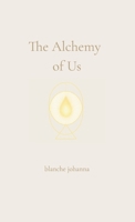 The Alchemy of Us: A Journey Through Twin Flames, Sacred Love, and Soul Remembrance 1764128508 Book Cover