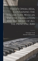 Verdi's Opera Aïda, Containing the Italian Text, With an English Translation and the Music of all the Principal Airs 1016723296 Book Cover