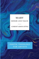 Mary, Honor and Value : Blue Book of Poetic Theology for Artists 1736034642 Book Cover