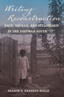 Writing Reconstruction: Race, Gender, and Citizenship in the Postwar South (Gender and American Culture) 146962107X Book Cover